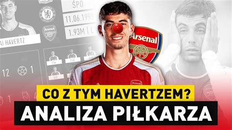 Havertz W Arsenalu Co Nie Dzia A Co Mu Wysz O Bilans Mecz W I