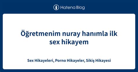 Retmenim Nuray Han Mla Ilk Sex Hikayem Sex Hikayeleri Porno Hikayeler Siki Hikayesi