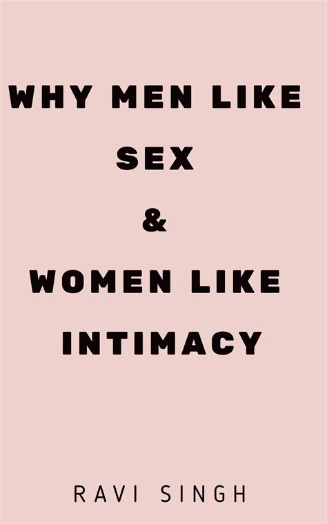 Why Do Men Like Sex And Women Like Intimacy By Ravi Singh Goodreads