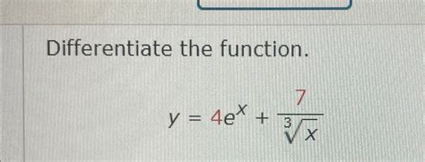 Solved Differentiate The Functiony4ex7x3