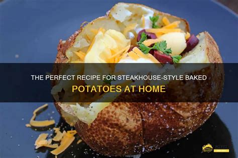 The Perfect Recipe For Steakhouse Style Baked Potatoes At Home Shungrill
