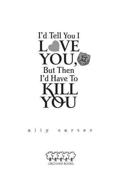 I D Tell You I Love You But Then I D Have To Kill You Chapter