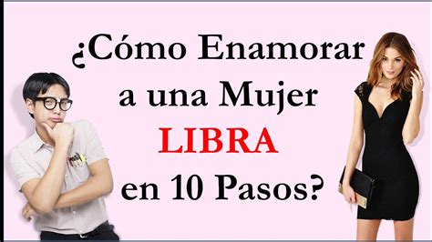 Como Enamorar A Una Mujer Libra En Pasos Youtube