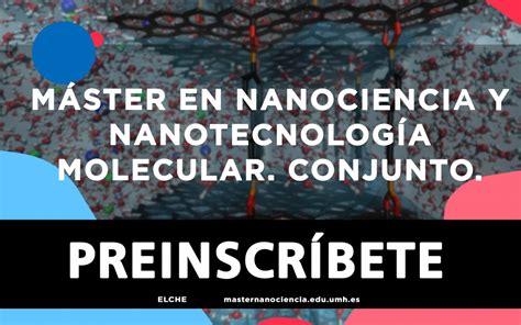 Abierto El Plazo De Preinscripci N Al M Ster En Nanociencia Y