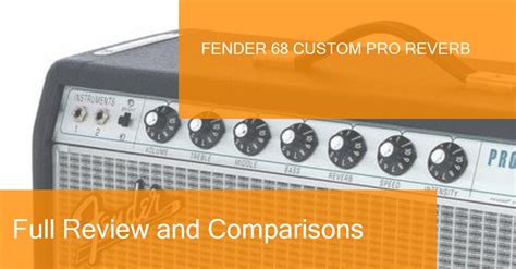 Review Of The Fender 68 Custom Pro Reverb Amplifier Where To Buy It