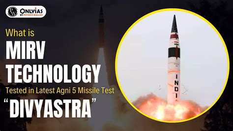 What Is Mirv Technology Tested In Latest Agni 5 Missile Test Divyastra