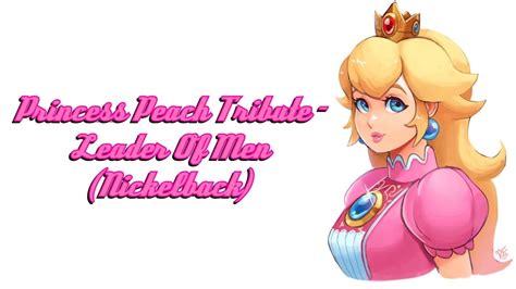 Princess Peach Tribute Leader Of Men Nickelback YouTube