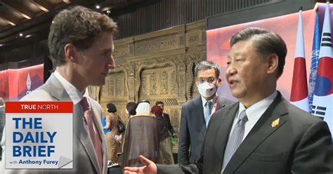 The Daily Brief Xi Jinping Confronts Trudeau True North