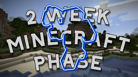 The 2 Week Minecraft Phase Youtube