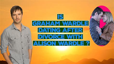 Who Is Graham Wardle Wife After His Divorce Truth About His Relation With Allison Wardle Youtube