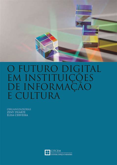 O FUTURO DIGITAL EM INSTITUIÇÕES DE INFORMAÇÃO E CULTURA – CITCEM