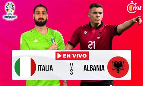 Partido Italia Hoy Italia vs Albania EN VIVO Horario y dónde VER