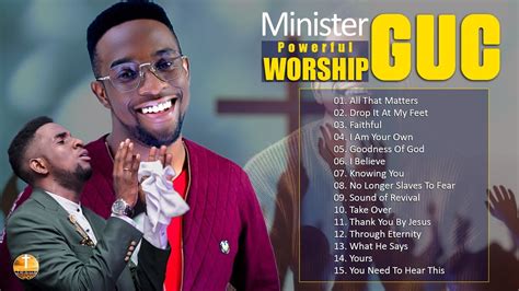 Best Praise And Worship Songs By Minister GUC POWERFUL WORSHIP MUSIC