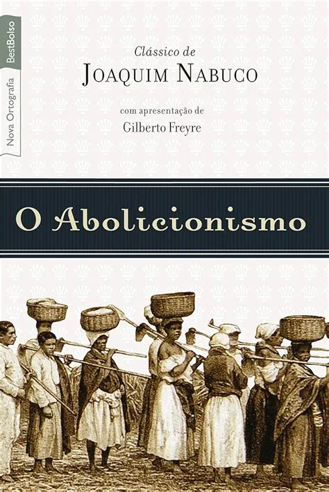 O Que É Abolicionismo - Abolicionismo - Nabuco, Joaquim | Livro Resumido