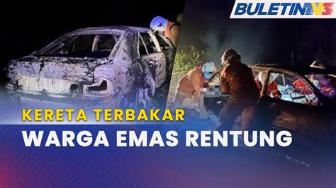 KERETA TERBAKAR Warga Emas Ditemui Rentung YouTube