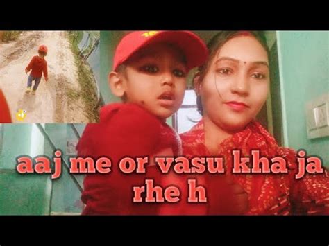 My Daily Vlog Aaj Me Or Vasu Kha Ja Rhe H Vasu Itni Jaldi Jaldi Kha Ja