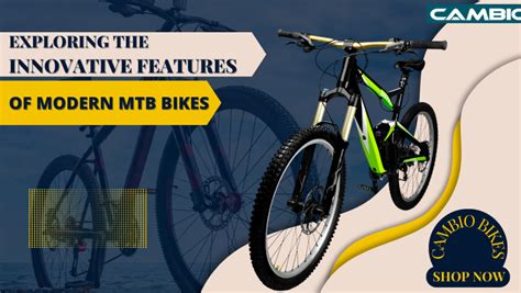 Climb Higher, Go Farther: Exploring the Innovative Features of Modern MTB Bikes - Cambio