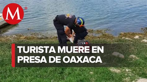 Turista Originario De Edomex Muere Ahogado En La Presa Yosocuta Oaxaca