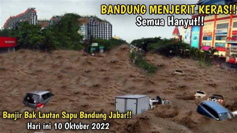 Banjir Hebat Bandung Hari Ini 10 Oktober 2022 Warga Histeris Banjir