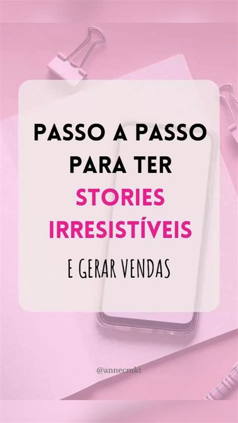 Passo A Passo Para Ter Stories Irresist Veis Gerar Vendas Id Ias De