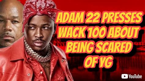 ADAM 22 CALLS OUT WACK 100 FOR BEING TOO AFRIAD OF THE PIRUS AND YG TO