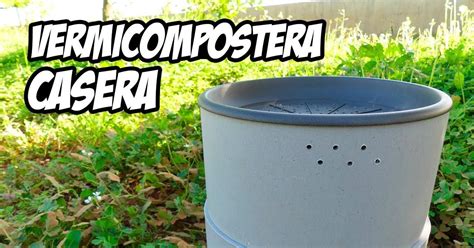 Como Hacer Una Vermicompostera Casera Plantas