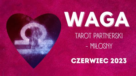 Waga Co W Mi O Ci Rozk Ad Partnerski Og Lny Tarot Mi Osny Czerwiec