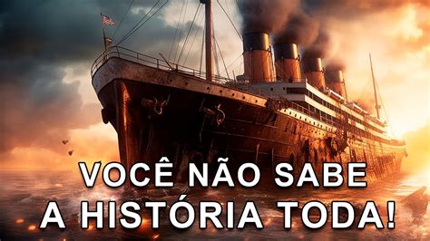 Coisas Sobre O Titanic Que Ninguem Sabia Youtube