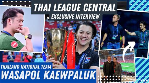 Wasapol Kaewpaluk Thai League Central Exclusive Interview Thai