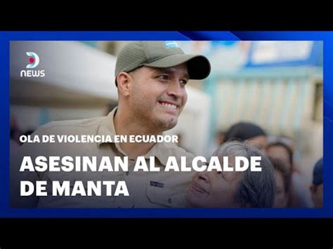 Asesinan Al Alcalde De Manta Juan Carlos Barrag N En Dnews Youtube