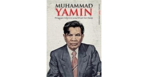 Muhammad Yamin Penggagas Indonesia Yang Dihujat Dan Dipuja By Tim Buku