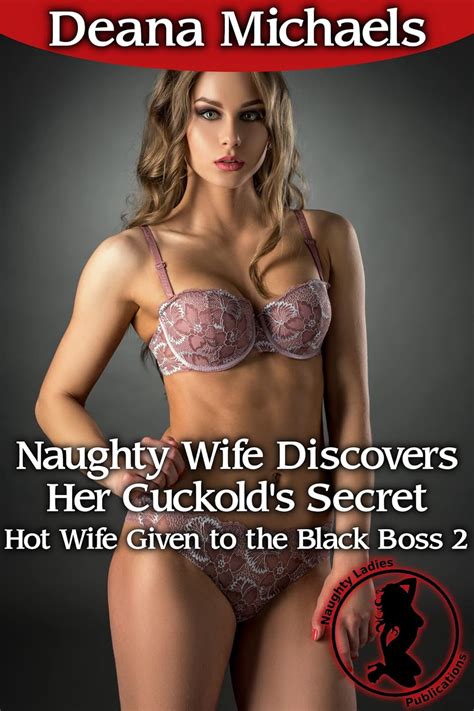 Naughty Wife Discovers Her Cuckold S Secret Hot Wife Given To The Black Boss Kindle