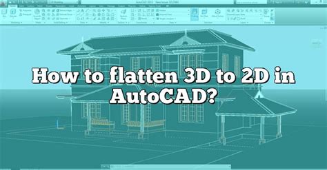 How To Flatten 3D To 2D In AutoCAD CADdikt