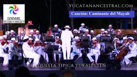 Canción Caminante del Mayab Orquesta Típica Yukalpetén YouTube