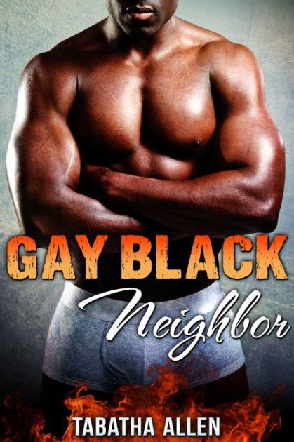 Gay Black Neighbor First Time Interracial Gay Erotica By Tabatha Allen Ebook Barnes Noble