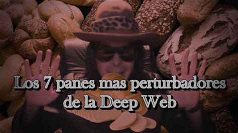 Dross Nos Habla De Los 7 PANES MAS PERTURBADORES DE LA DEEP WEB