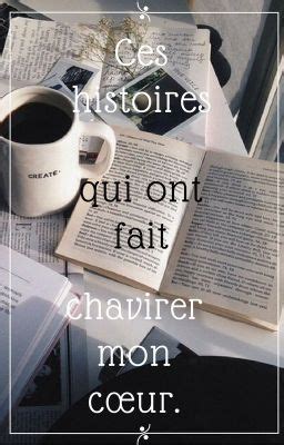 Ces Histoires Qui Ont Fait Chavirer Mon C Ur Les C Urs F L S Wattpad