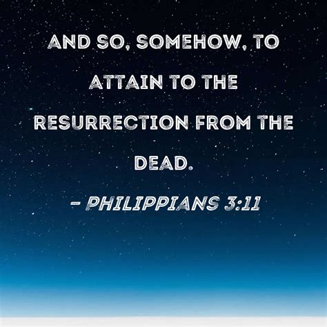 Philippians 3:11 and so, somehow, to attain to the resurrection from