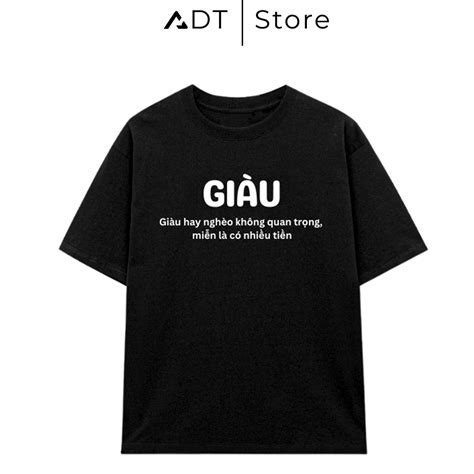 Áo Thun Adt Store Áo Thun In Chữ GIÀU Hài Hước Hot Trend Unisex Nam Nữ Oversize Shopee Việt Nam