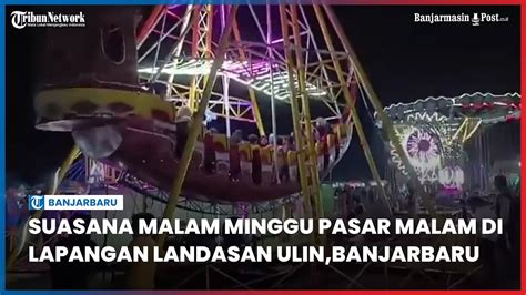 Suasana Malam Minggu Pasar Malam Di Lapangan Landasan Ulin Banjarbaru