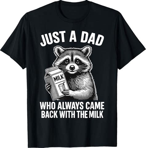 Hot Trending T Shirt With Father S Day Just A Dad Who Always Came Back With The Milk Walmart