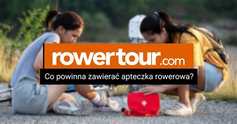 Co powinna zawierać apteczka rowerowa Rowertour