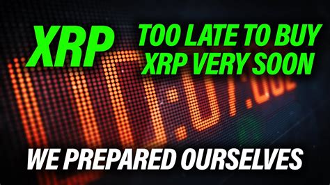 Ripple Xrp News It S Going To Be Too Late To Buy Xrp Very Soon Youtube