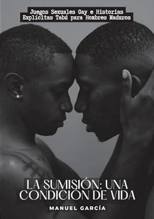 Amazon La sumisión una condición de vida Juegos Sexuales Gay e Historias Explícitas Tabú