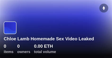Chloe Lamb Homemade Sex Video Leaked Collection OpenSea