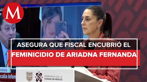 Sheinbaum Acusa A Fiscal De Morelos De Encubrir Feminicidio De Ariadna