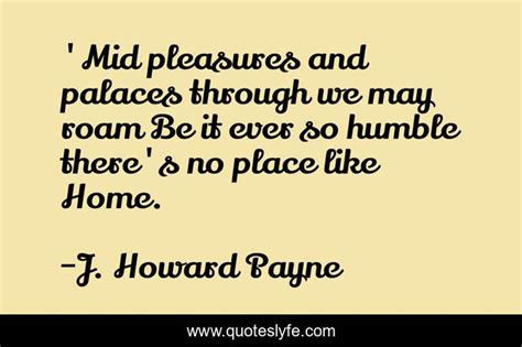 Mid Pleasures And Palaces Through We May Roam Be It Ever So Humble Th