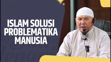 Islam Solusi Problematika Manusia Ustadz Sofyan Chalid Ruray Lc