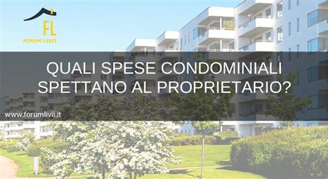 QUALI SPESE CONDOMINIALI SPETTANO AL PROPRIETARIO FORUM LIVII Soc Coop