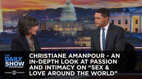 Christiane Amanpour An In Depth Look At Passion And Intimacy On Sex Love Around The World